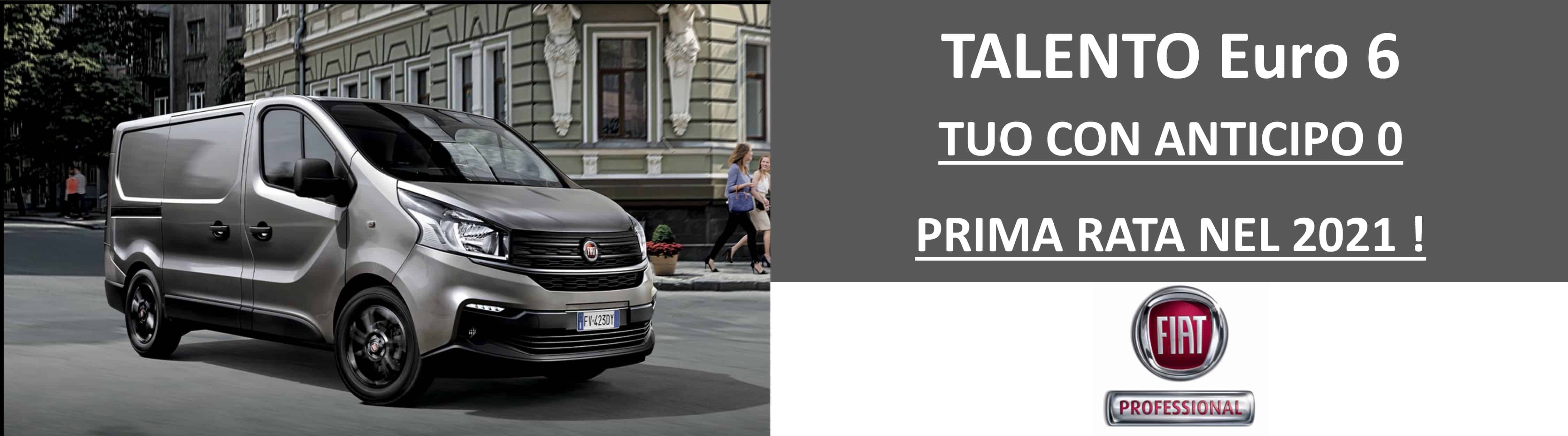 TALENTO FIAT PROFESSIONAL Euro 6: ANTICIPO 0 PRIMA RATA NEL 2021 TALENTO FIAT PROFESSIONAL Euro 6: ANTICIPO 0 PRIMA RATA NEL 2021