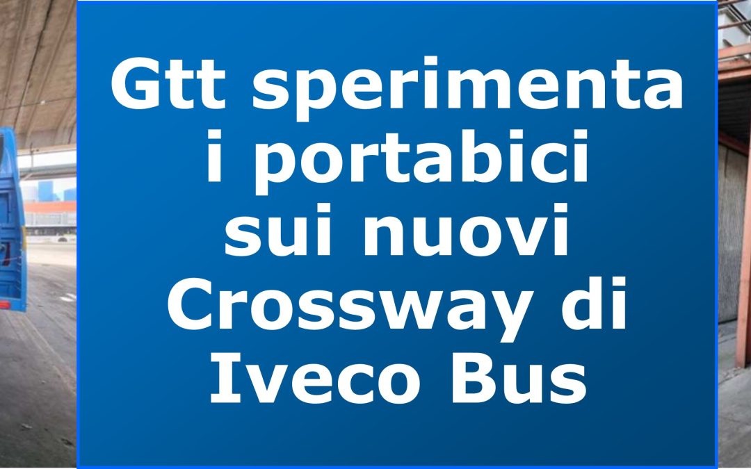 Gtt sperimenta i portabici “Iveco Orecchia” sui nuovi Crossway di Iveco Bus